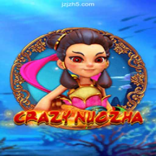 CrazyNuoZha: The Thrilling World of Fast-Paced Gaming